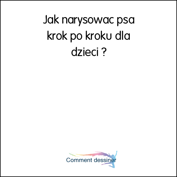 Jak narysować psa krok po kroku dla dzieci